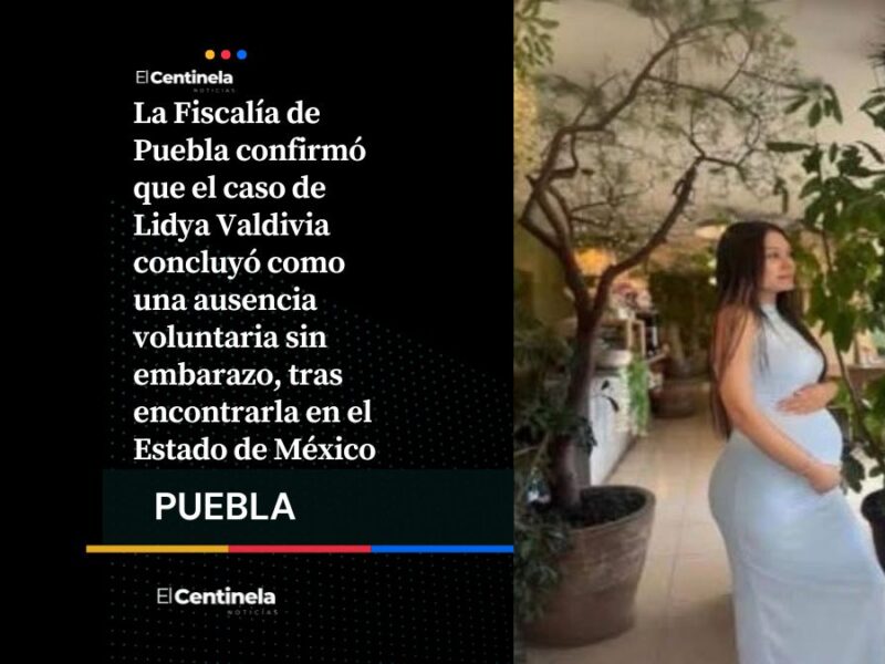 Concluye caso Lidya Valdivia: FGE confirma ausencia voluntaria y falso embarazo tras 4 días
