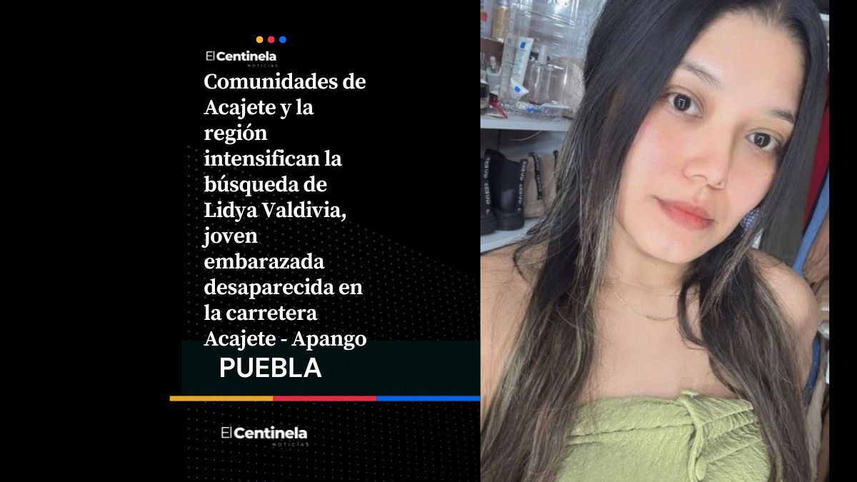 Continúa la búsqueda de Lidya Valdivia, la joven embarazada desaparecida en Acajete