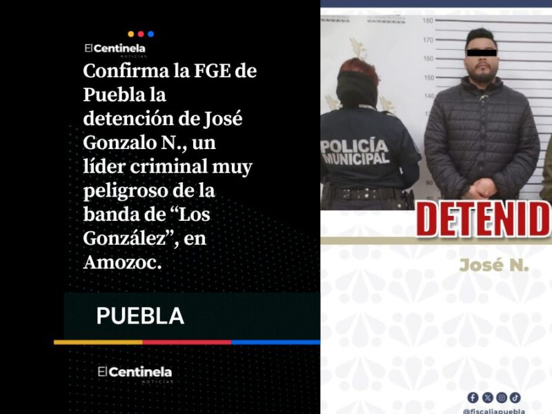 Confirma FGE la detención del líder de “Los González” en Amozoc