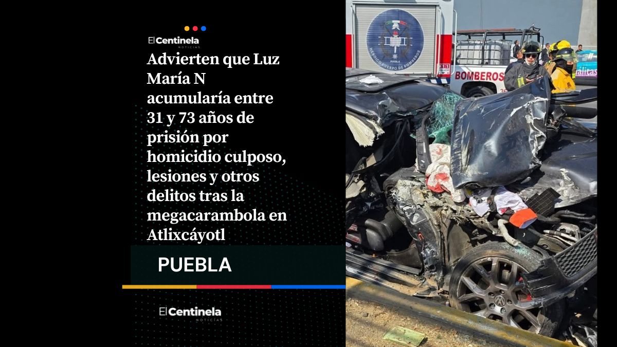 Luz María N pasaría hasta 73 años en la cárcel por megacarambola en Vía Atlixcáyotl
