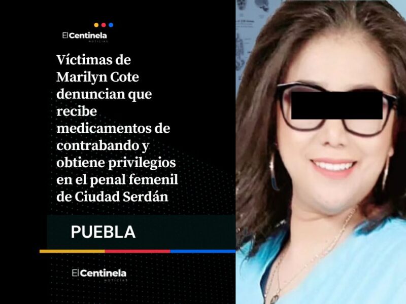 Acusan de privilegios y contrabando de medicamentos de Marilyn Cote en penal de Ciudad Serdán