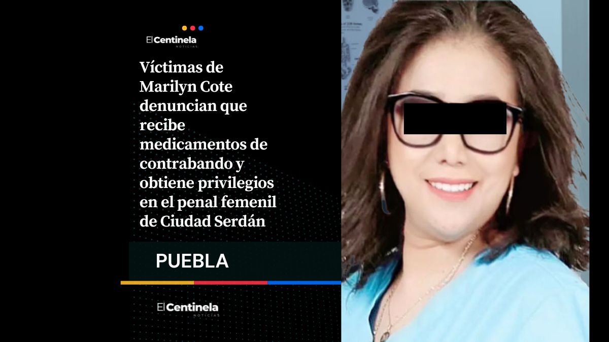 Acusan de privilegios y contrabando de medicamentos de Marilyn Cote en penal de Ciudad Serdán