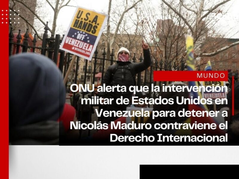 ONU advierte que intervención de Estados Unidos al capturar a Maduro viola el Derecho Internacional