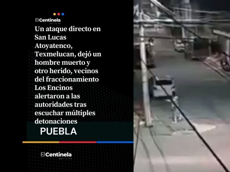 Ataque armado en Atoyatenco deja un muerto y un herido, ejecutan a vigilante