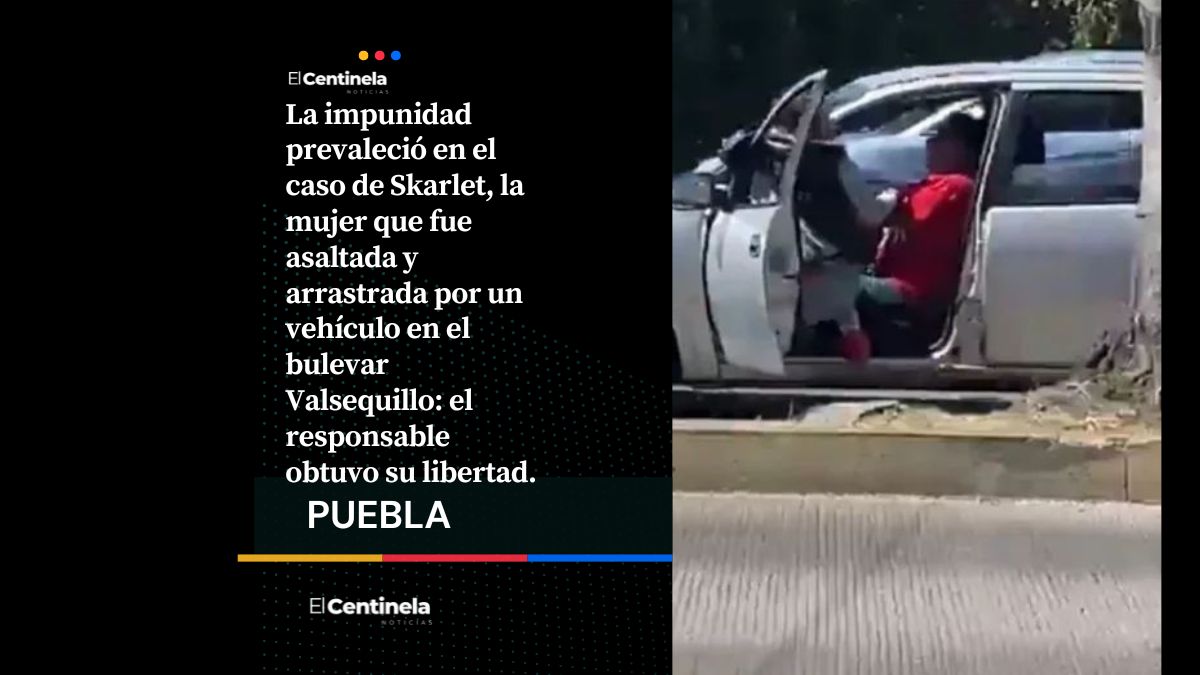 Caso Skarlet: Víctima de asalto en Valsequillo huye de Puebla porque una jueza liberó a su agresor