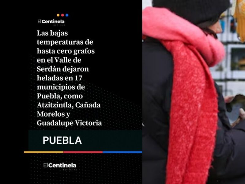 Frío extremo congela 17 municipios, habilitan Dormitorios Seguros en Valle de Serdán