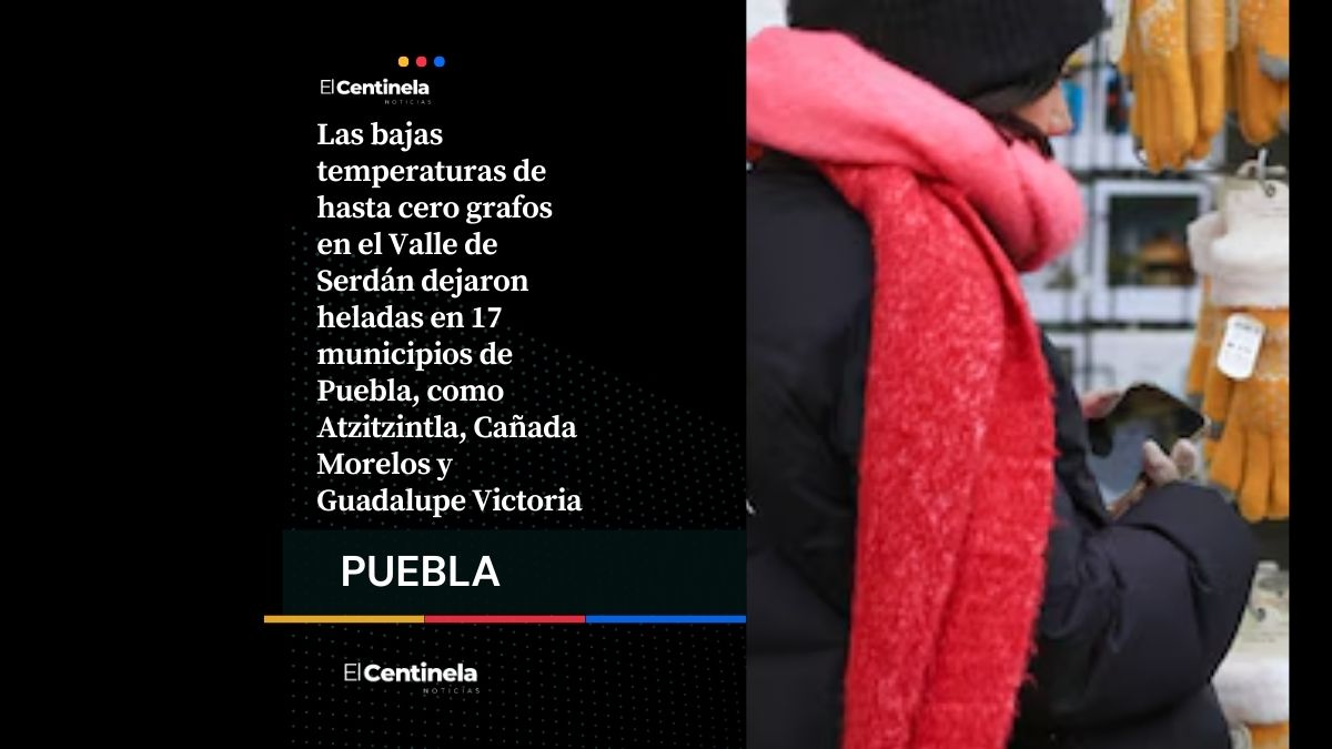 Frío extremo congela 17 municipios, habilitan Dormitorios Seguros en Valle de Serdán
