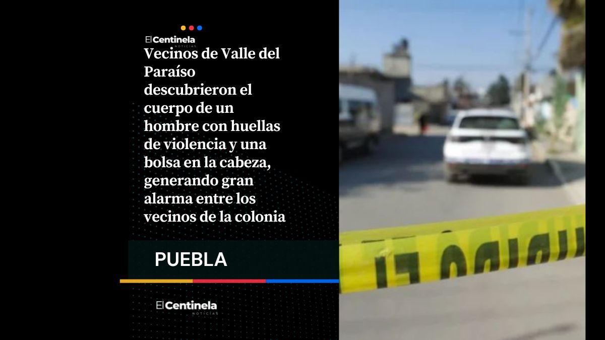 Hallan cadáver de hombre con signos de violencia en Valle del Paraíso