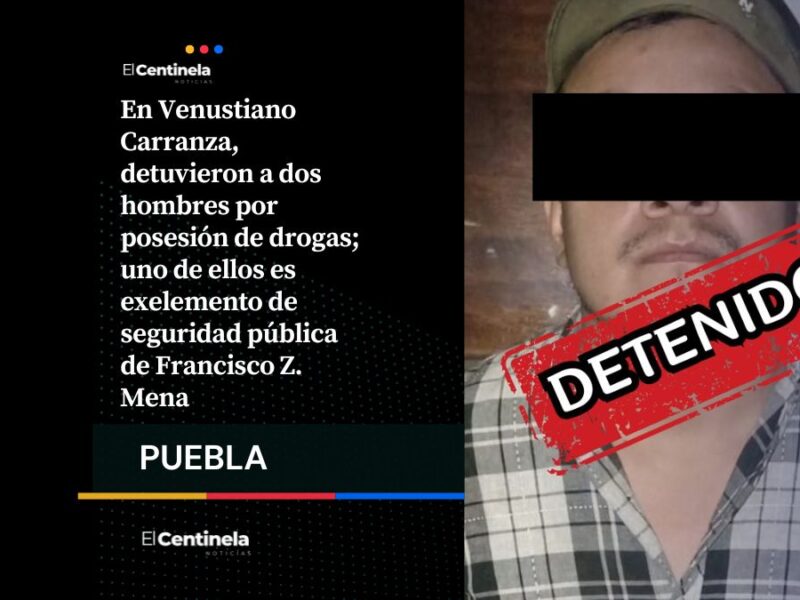 Detienen a dos hombres con drogas en Venustiano Carranza, uno es expolicía