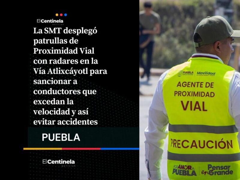 Alerta conductor: patrullas con radar vigilan Vía Atlixcáyotl para frenar el exceso de velocidad