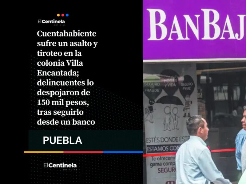 Asalto en Villa Encantada: balean a cuentahabiente y le roban 150 mil pesos al salir de BanBajío