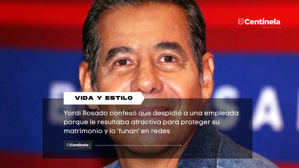 Yordi Rosado admite que despidió a una empleada para proteger su matrimonio
