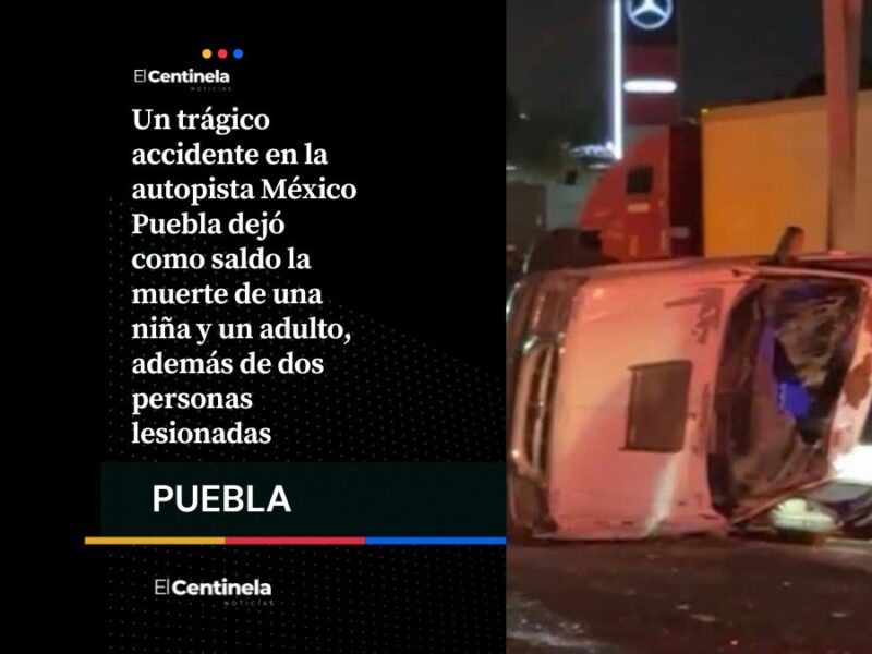 Niña y adulto mueren tras brutal choque en la autopista México Puebla