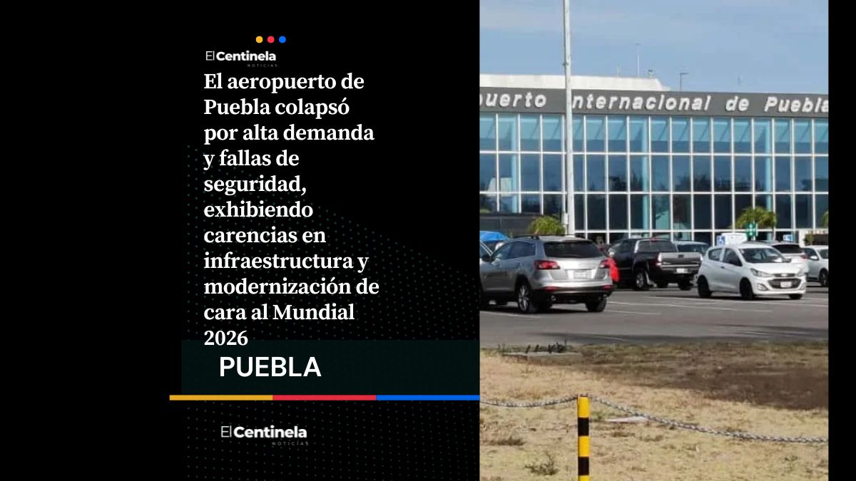 Caos en el aeropuerto de Puebla evidencia rezago en infraestructura y seguridad rumbo al Mundial 2026