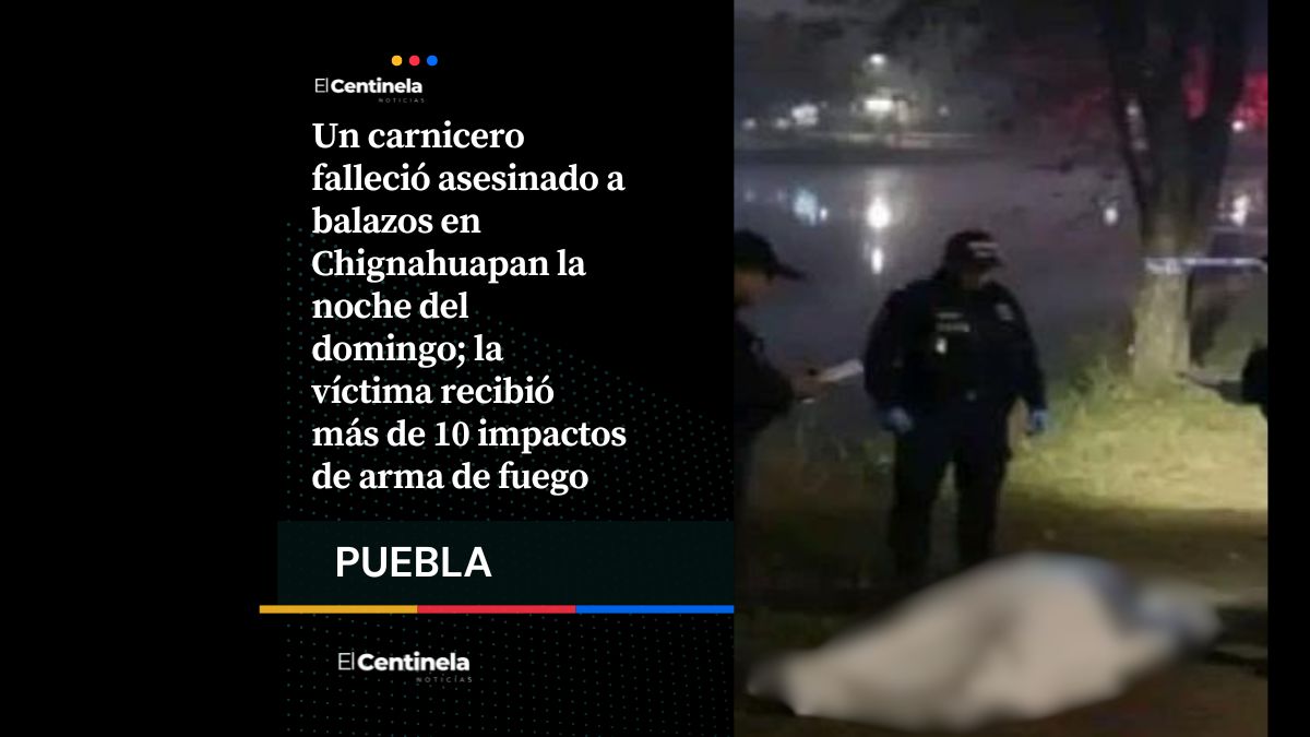 Asesinan a carnicero con más de 10 balazos en Chignahuapan