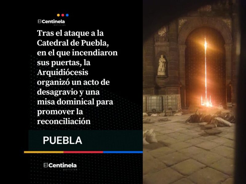 Incendian puertas de la Catedral de Puebla, Arquidiócesis convoca a fieles tras ataque