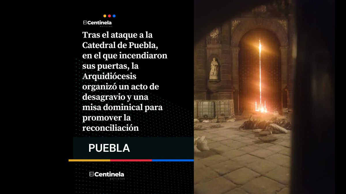 Incendian puertas de la Catedral de Puebla, Arquidiócesis convoca a fieles tras ataque