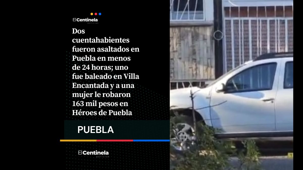 Asaltos a cuentahabientes en Puebla dejan más de 300 mil pesos robados en menos de 24 horas
