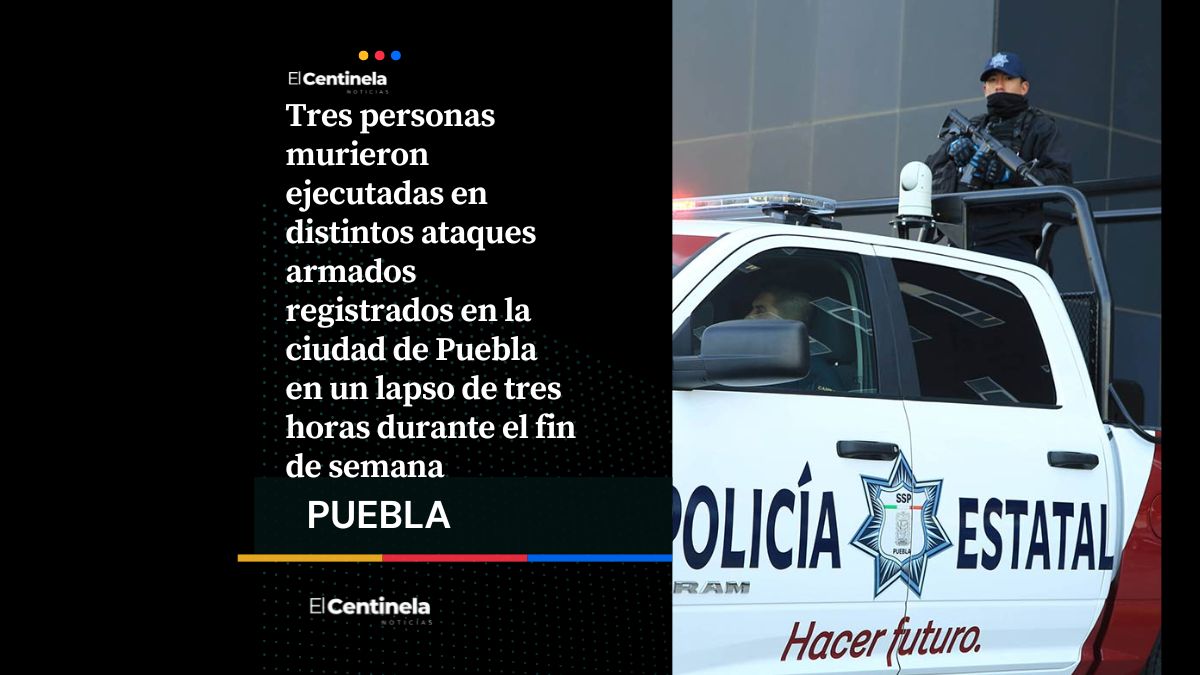 Tres ejecutados en ataques armados en menos de tres horas en Puebla capital