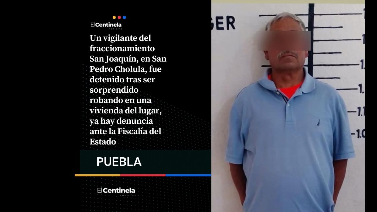 Detienen a vigilante por robo a casa habitación en fraccionamiento San Joaquín de Cholula