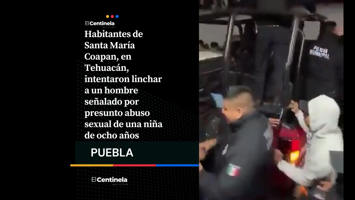 Detienen linchamiento vecinal de presunto agresor sexual de niña en Tehuacán