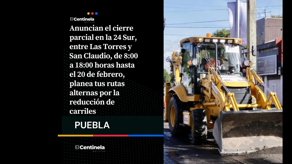 Cierre parcial en 24 Sur hasta el 20 de febrero: planea tu ruta, poblano