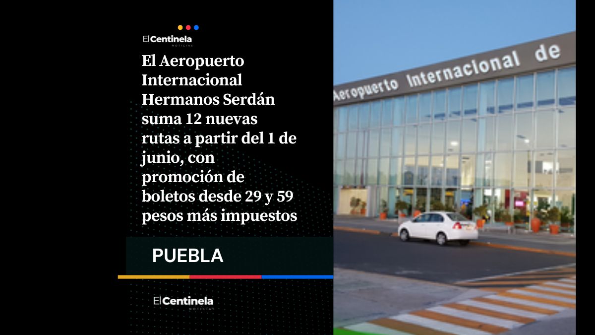 Aeropuerto Hermanos Serdán estrena 12 rutas con Volaris, hay boletos desde 29 a 59 pesos