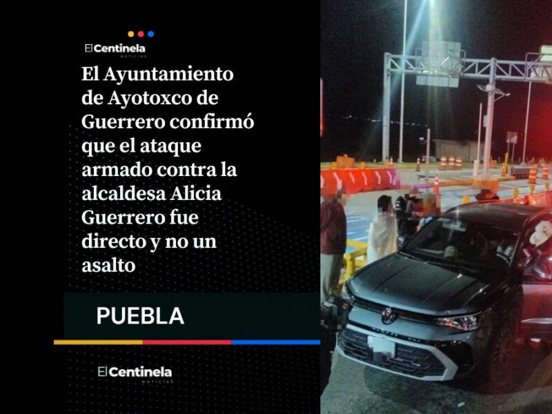 Ayuntamiento de Ayotoxco confirma ataque directo contra la alcaldesa Alicia Guerrero