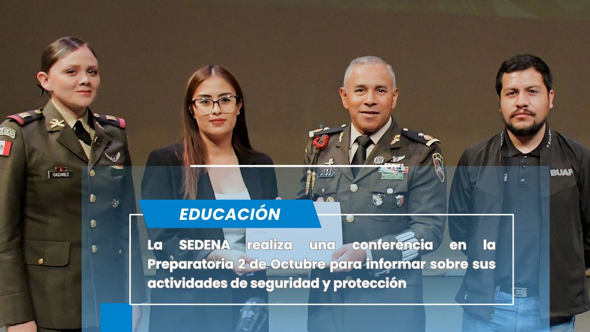 SEDENA difunde cultura de seguridad nacional a estudiantes de la Prepa 2 de octubre BUAP