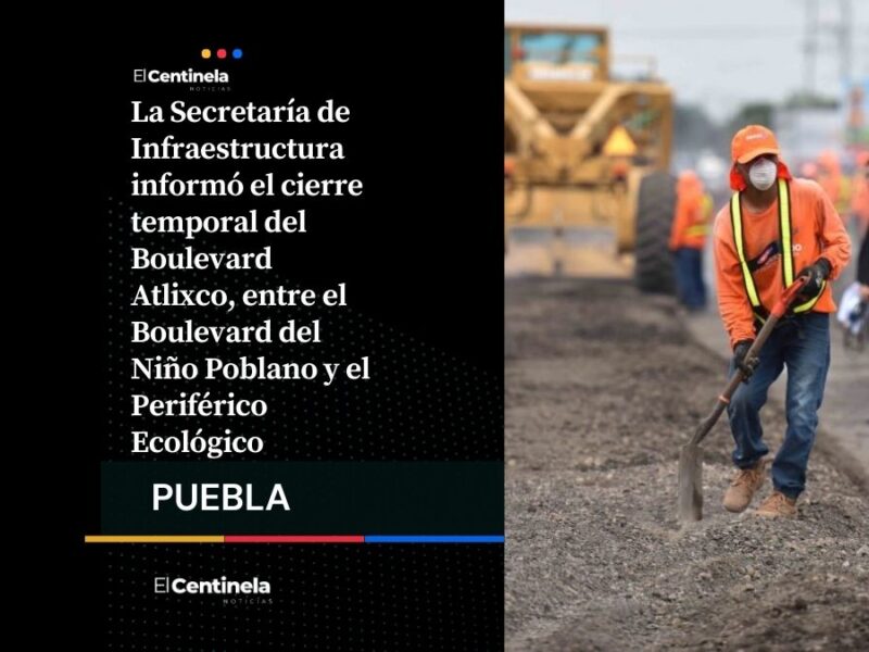 Boulevard Atlixco, hacia Periférico Ecológico, estará bloqueado hasta el 27 de febrero