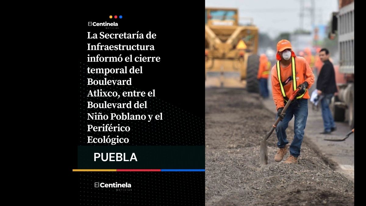 Boulevard Atlixco, hacia Periférico Ecológico, estará bloqueado hasta el 27 de febrero