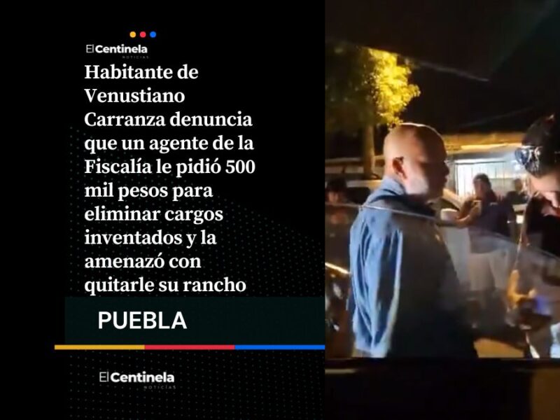 Acusan a agente de la Fiscalía de exigir 500 mil pesos para “limpiar” investigación en Venustiano Carranza