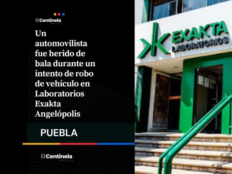 Balean a automovilista en intento de asalto afuera de Laboratorios Exakta Angelópolis
