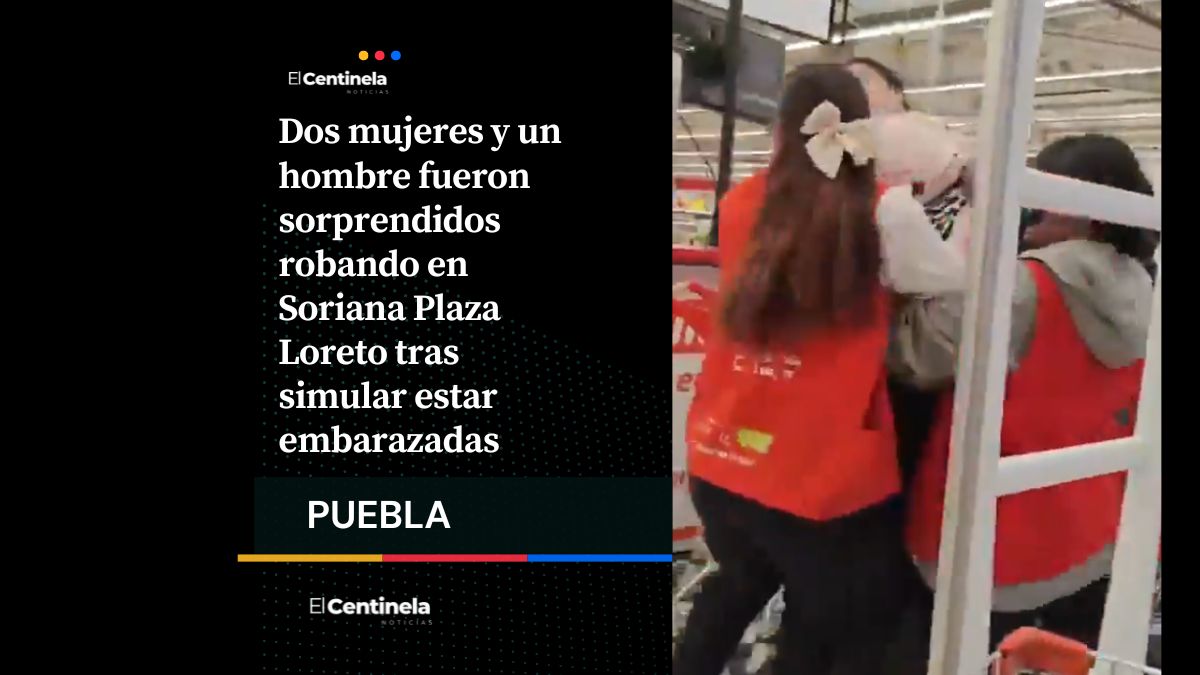 Ladronas fingen estar embarazadas para robar en Soriana Plaza Loreto y son detenidas