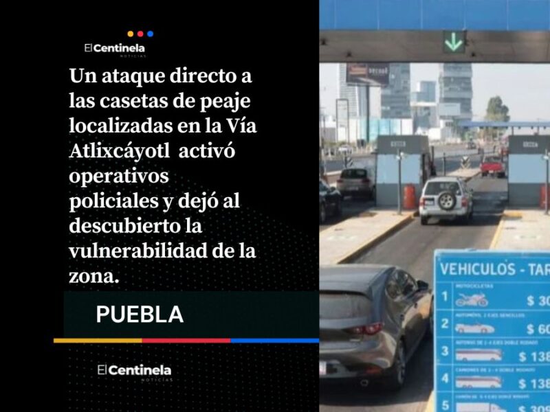Asaltan con lujo de violencia oficinas de las casetas de la Vía Atlixcáyotl