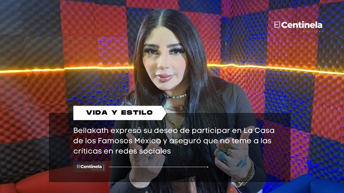 Bellakath quiere entrar a La Casa de los Famosos México: “Sólo Dios puede juzgarme”