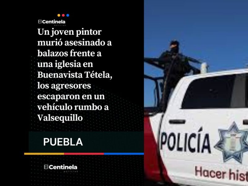 Asesinan a quemaropa a pintor frente a iglesia en Buenavista Tétela, huyen rumbo a Valsequillo