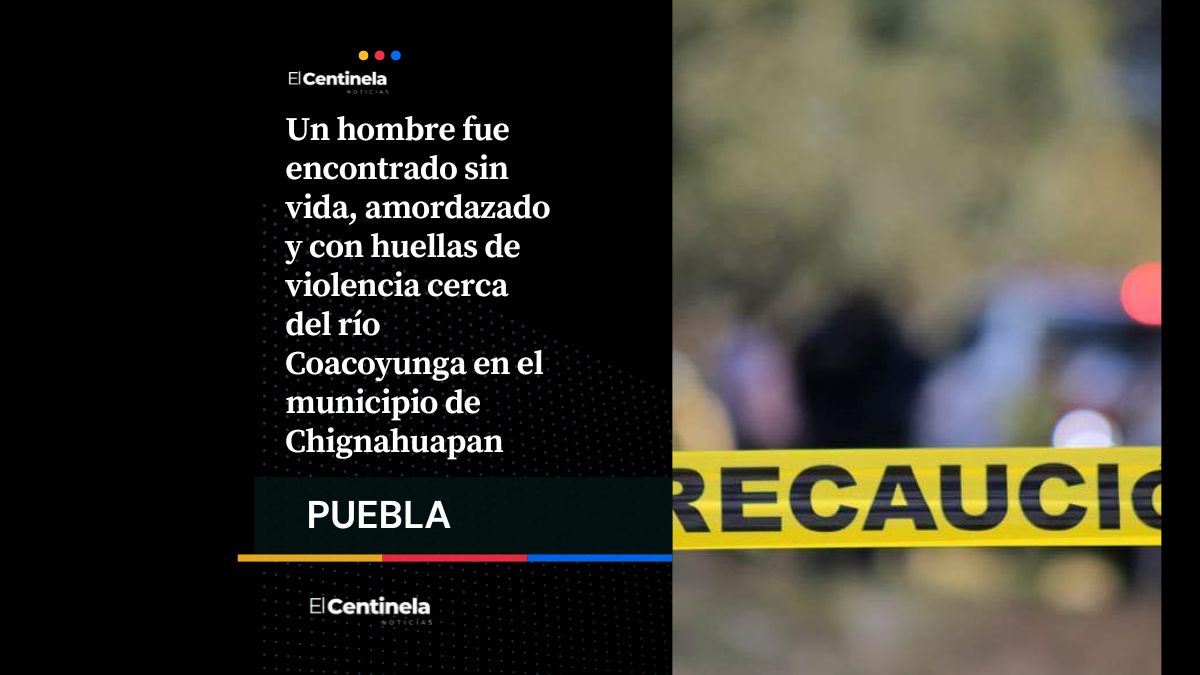 Hallan cadáver amordazado y maniatado cerca del río Coacoyunga en Chignahuapan