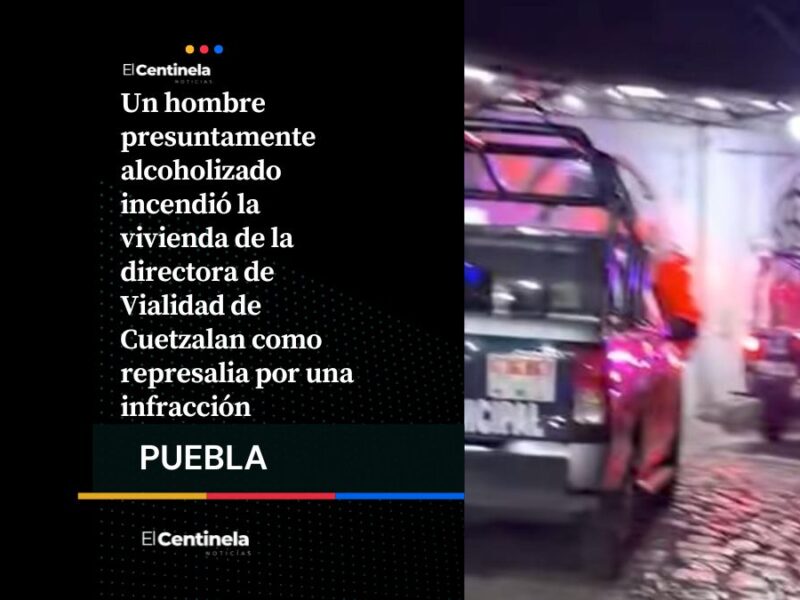Incendian casa de directora de Vialidad en Cuetzalan por una infracción