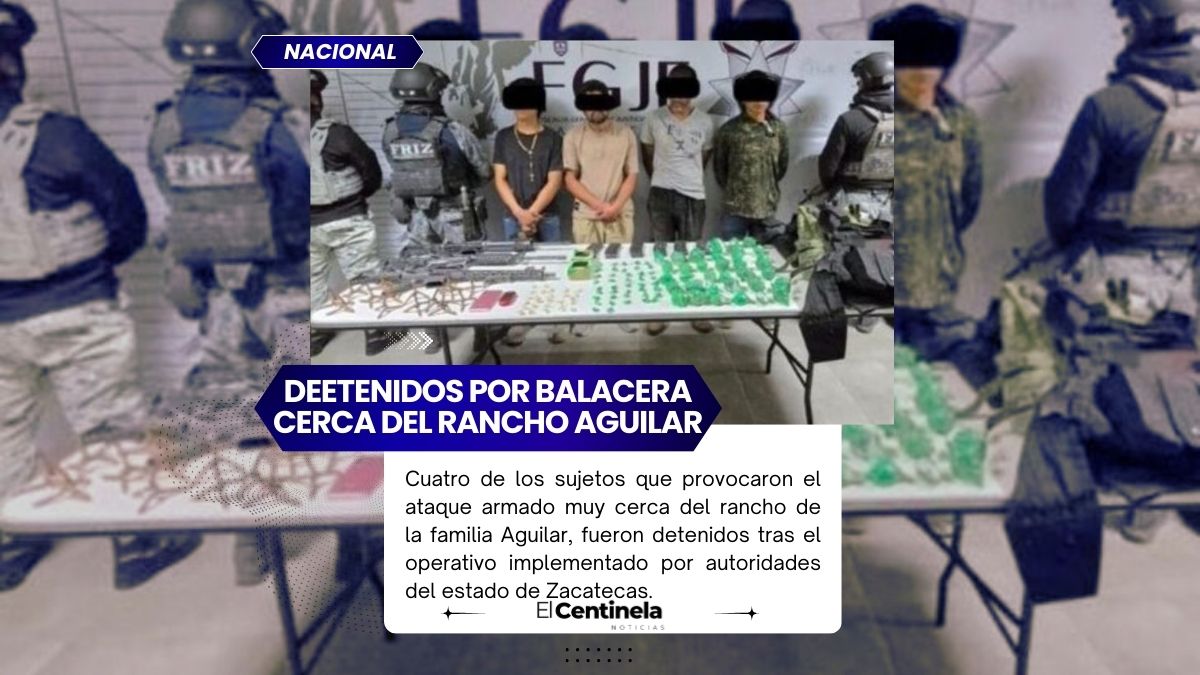 Detienen a cuatro sujetos que provocaron la balacera cerca del rancho Aguilar, en Zacatecas