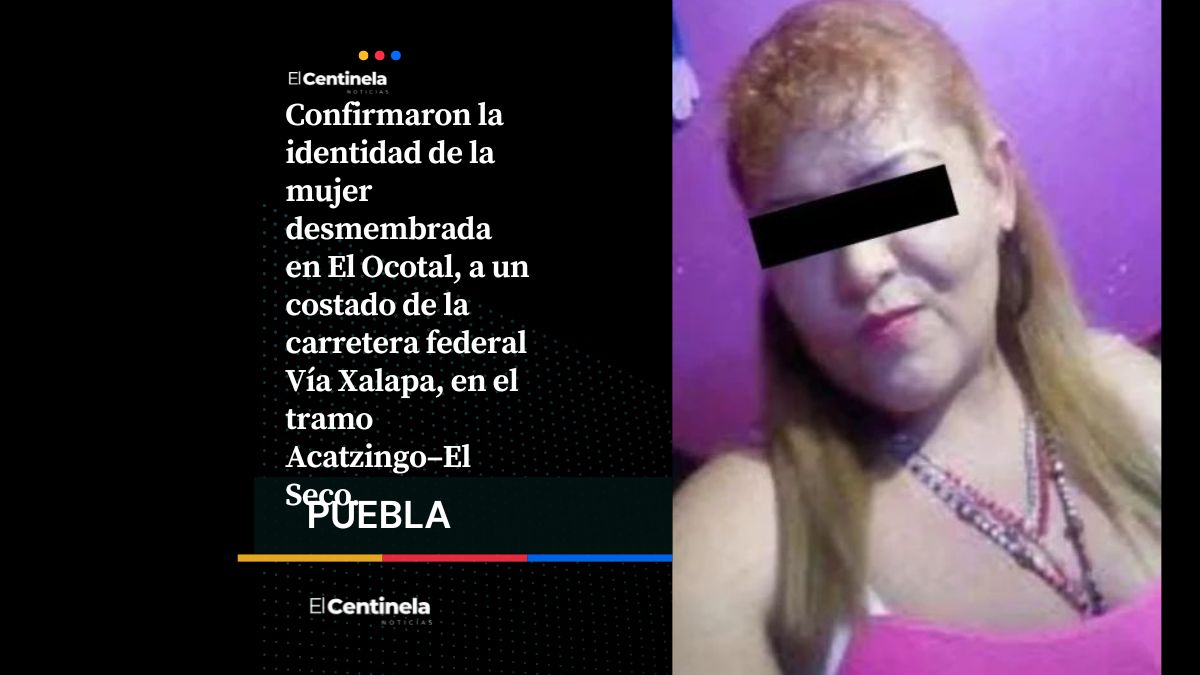 Identifican a mujer desmembrada en Felipe Ángeles