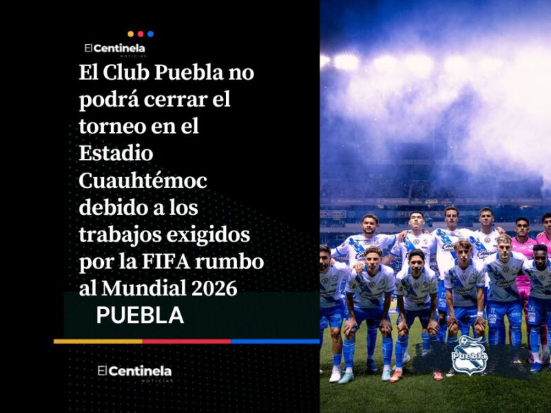 Club Puebla dejará el Estadio Cuauhtémoc en marzo por obras rumbo al Mundial 2026