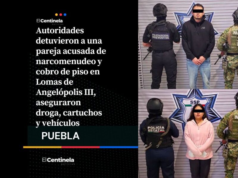 Apresan a pareja por narcomenudeo y cobro de piso en Lomas de Angelópolis III