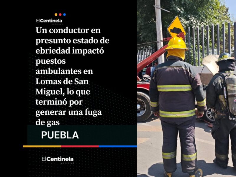 Conductor ebrio choca contra puestos y provoca fuga de gas en Lomas de San Miguel