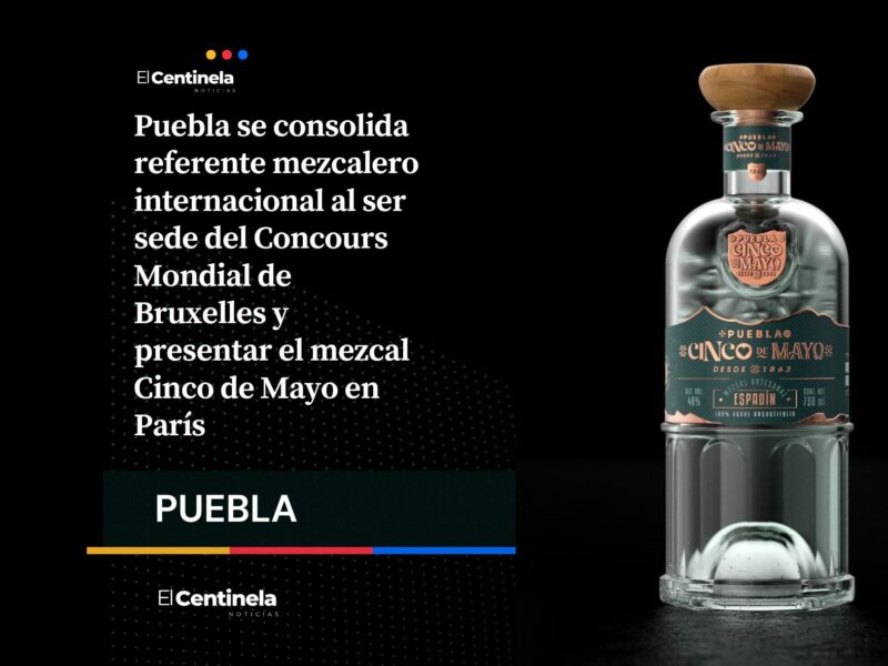 Puebla será sede del Concours Mondial de Bruxelles, llevando el mezcal Cinco de Mayo a Francia