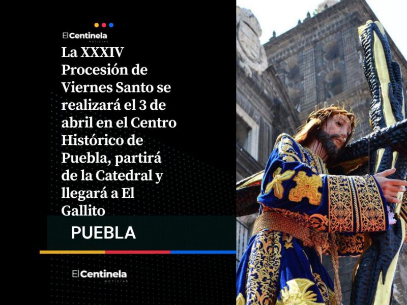 Procesión de Viernes Santo recorrerá el Centro Histórico de Puebla el próximo 3 de abril