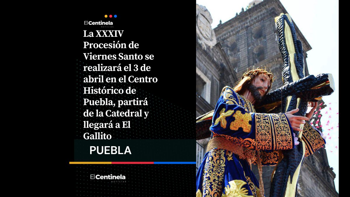 Procesión de Viernes Santo recorrerá el Centro Histórico de Puebla el próximo 3 de abril