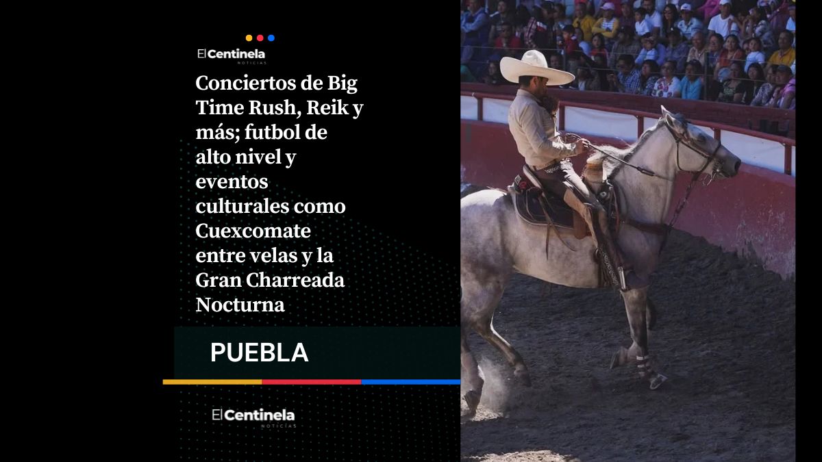 Puebla cultural con Big Time Rush, futbol, Cuexcomate entre velas y charreada nocturna este fin de semana