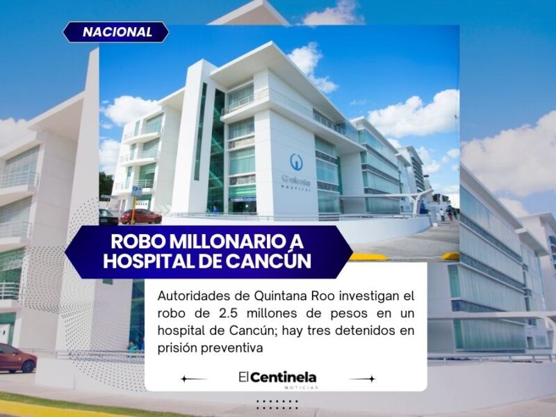 Robo millonario en hospital de Cancún: investigan sustracción de 2.5 millones de pesos