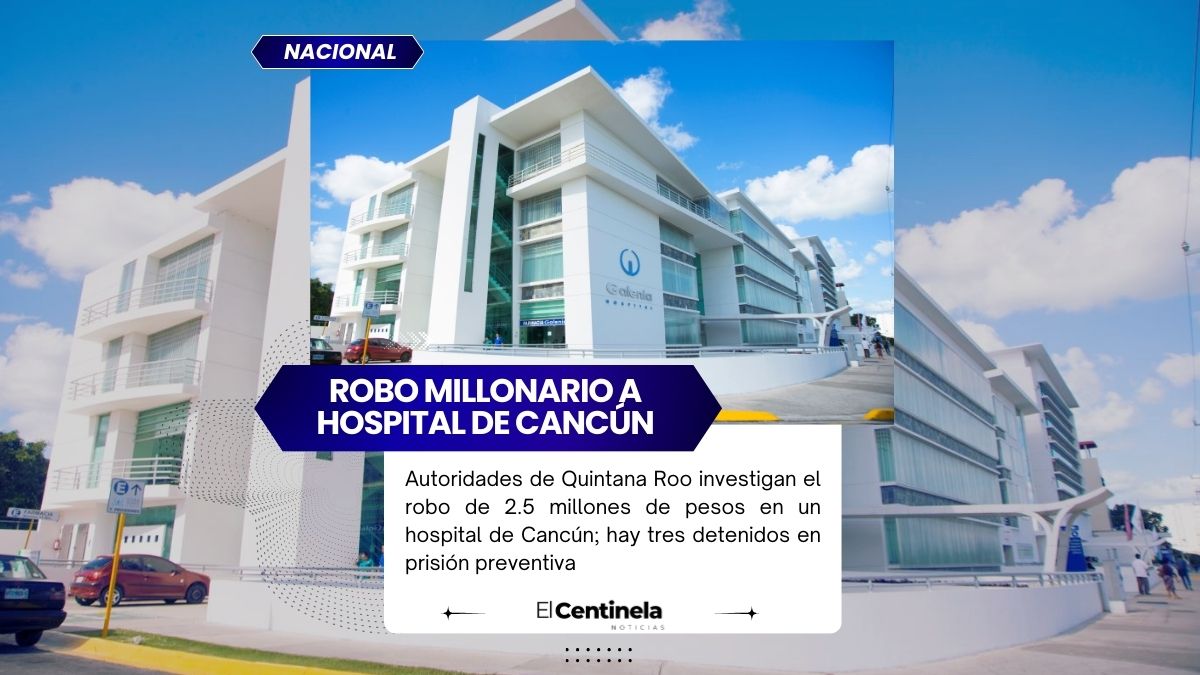 Robo millonario en hospital de Cancún: investigan sustracción de 2.5 millones de pesos